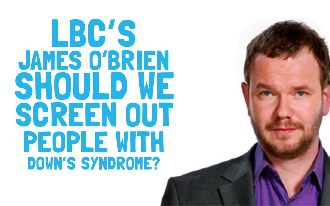 LBC – Should we screen out people with Down’s syndrome?